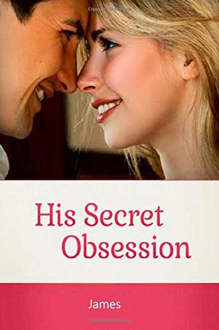 Download His Secret Obsession: Everything about His Mysterious Passion - James file in PDF