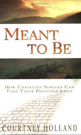 Download Meant to Be: How Christian Singles Can Find Their Promised Land - Courtney Holland file in PDF