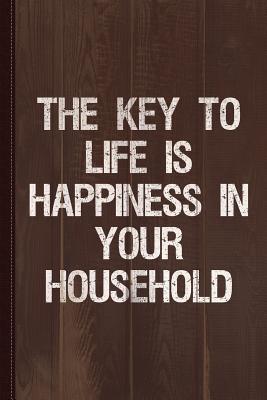 Full Download The Key to Life Is Happiness in Your Household Journal Notebook: Blank Lined Ruled for Writing 6x9 110 Pages -  | PDF