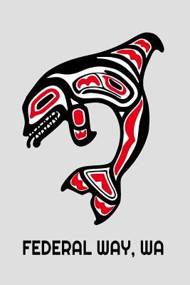 Full Download Federal Way, Wa Orca Killer Whale: Native American Indian Tribe Notebook - Lined 120 Pages 6 X 9 Journal - Better Me file in ePub