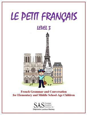 Full Download Le Petit Francais level 3: French Grammar and Conversation for Elementary School-Age Children - Stephanie Lisanne Lauraux Mackey | ePub