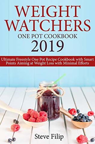 Download WEIGHT WATCHERS ONE POT COOKBOOK 2019: Ultimate Freestyle One Pot Recipe Cookbook with Smart Points Aiming at Weight Loss with Minimal Efforts - Steve Filip | ePub