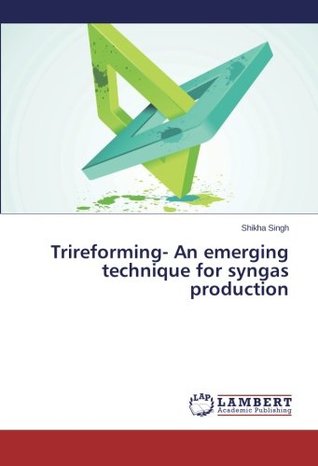 Download Trireforming- An emerging technique for syngas production - Shikha Singh file in PDF