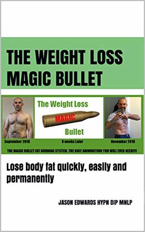 Full Download The Weight Loss Magic Bullet: Lose body fat quickly, easily and permanently - Jason Edwards | ePub