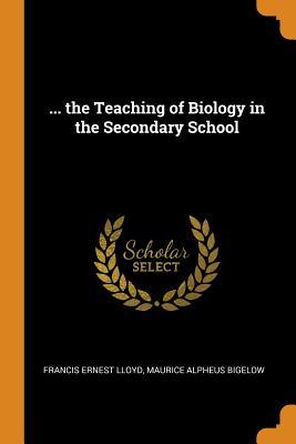 Download the Teaching of Biology in the Secondary School - Francis Ernest Lloyd | PDF