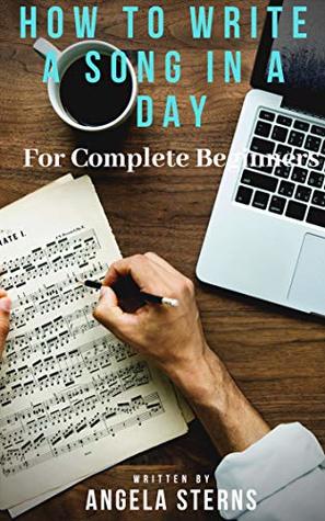 Download How to Write a Song in a Day For Complete Beginners (songwriting, easy, tips and tricks) - Angela Sterns | ePub