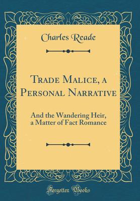 Full Download Trade Malice, a Personal Narrative: And the Wandering Heir, a Matter of Fact Romance (Classic Reprint) - Charles Reade | ePub