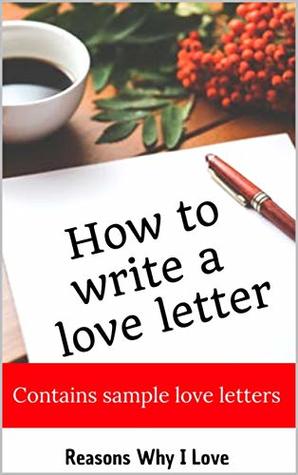 Download How To Write A Love Letter: Contains Sample Love Letters - Reasons Why Ilove file in PDF