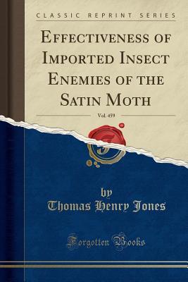 Read Effectiveness of Imported Insect Enemies of the Satin Moth, Vol. 459 (Classic Reprint) - Thomas Henry Jones file in ePub