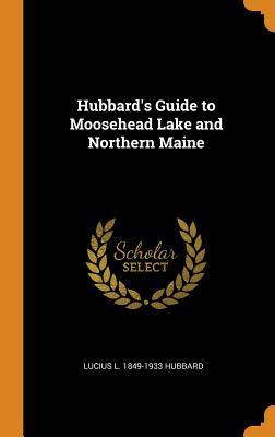 Download Hubbard's Guide to Moosehead Lake and Northern Maine - Lucius L. Hubbard | PDF