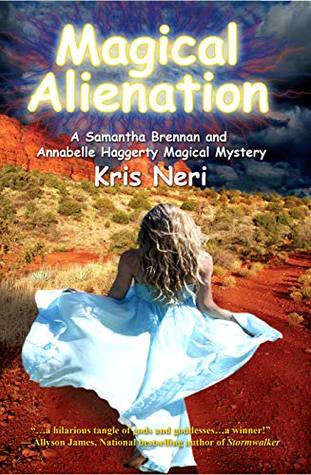 Read Online Magical Alienation: A Samantha Brennan & Annabelle Haggerty Magical Mystery - Kris Neri file in PDF