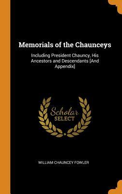 Download Memorials of the Chaunceys: Including President Chauncy, His Ancestors and Descendants [and Appendix] - William Chauncey Fowler | ePub