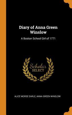 Download Diary of Anna Green Winslow: A Boston School Girl of 1771 - Alice Morse Earle | ePub