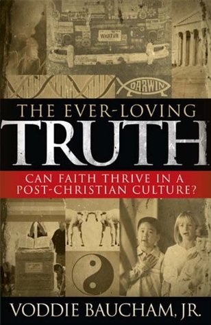 Read Online The Ever-Loving Truth: Can Faith Thrive in a Post-Christian Culture? - Voddie T. Baucham Jr. | PDF