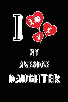 Download I Love My Awesome Daughter: Blank Lined 6x9 Love Journal/Notebooks as Gift for Birthday, Valentine's Day, Anniversary, Thanks Giving, Christmas, Apology, Graduation or Any Occasions of Your Spouse, Lover, Partner, Friend, Relative, Office Coworker, Family -  file in ePub