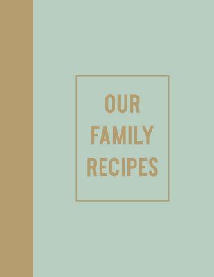 Read Online Our Family Recipes: Blank Cookbook for You to Fill with Your Favorite Recipes and Traditions -  | PDF