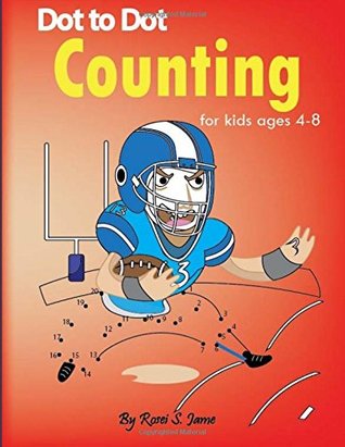 Read Online Dot to Dot Counting For Kids Age 4-8: Dot to dot numbers Filled with Cute Animals, Sport, Camping, Farm, The beach & More. - Rosei S. Jame | PDF