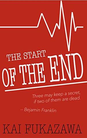 Read Online The Start of The End: Three may keep a secret if two of them are dead. - Kai Fukazawa | ePub