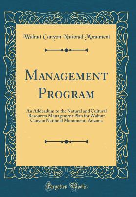 Read Online Management Program: An Addendum to the Natural and Cultural Resources Management Plan for Walnut Canyon National Monument, Arizona (Classic Reprint) - Walnut Canyon National Monument | PDF