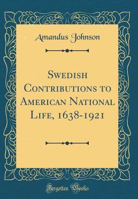 Download Swedish Contributions to American National Life, 1638-1921 (Classic Reprint) - Amandus Johnson | PDF