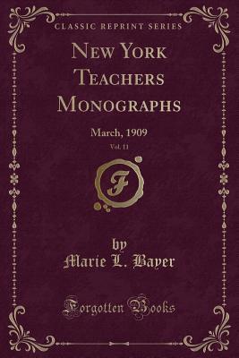 Read New York Teachers Monographs, Vol. 11: March, 1909 (Classic Reprint) - Marie L Bayer | PDF