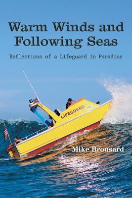 Read Online Warm Winds and Following Seas: Reflections of a Lifeguard in Paradise - Mike Brousard file in ePub