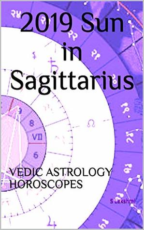 Read 2019 Sun in Sagittarius (Vedic Astrology Horoscopes Book 11) - S Lakshmi file in ePub