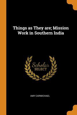 Full Download Things as They Are; Mission Work in Southern India - Amy Carmichael file in ePub