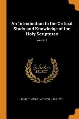 Read An Introduction to the Critical Study and Knowledge of the Holy Scriptures; Volume 1 - Thomas Hartwell Horne | PDF