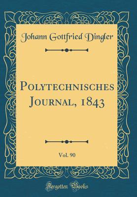 Download Polytechnisches Journal, 1843, Vol. 90 (Classic Reprint) - Johann Gottfried Dingler | ePub