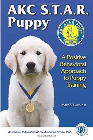 Read AKC Star Puppy: A Positive Behavioral Approach To Puppy Training - Mary R. Burch PhD | PDF