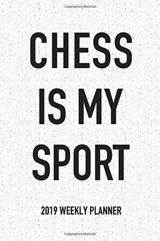 Read Chess Is My Sport: A 6x9 Inch Matte Softcover 2019 Weekly Diary Planner With 53 Pages -  file in PDF