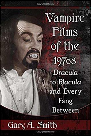 Download Vampire Films of the 1970s: Dracula to Blacula and Every Fang Between - Gary Allen Smith | ePub