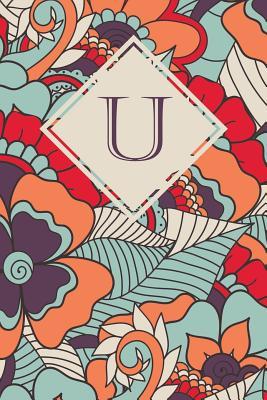 Download U: Monogrammed Blank Lined Journal: Beautiful and Classic: Vibrant Orange, Purple and Blue Floral Pattern Design - Vintage Lettering Stationery | PDF