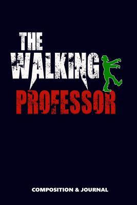 Read Online The Walking Professor: Composition Notebook, Funny Scary Zombie Birthday Journal for Professors to Write on - M Shafiq | ePub