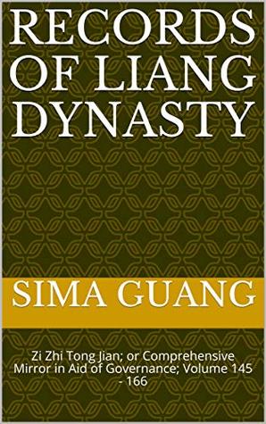 Read Online Records of Liang Dynasty 梁纪: Zi Zhi Tong Jian资治通鉴; or Comprehensive Mirror in Aid of Governance; Volume 145 - 166 (Zi Zhi Tong Jian 资治通鉴 Book 8) - Sima Guang file in PDF