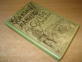 Download Yorkshire Angler's Guide: A Guide to the Whole of the Fishing on the Yorkshire Rivers - Tom Bradley file in PDF