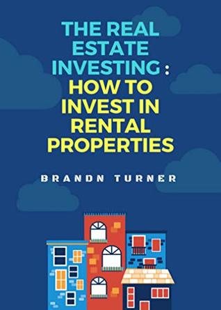 Full Download The real estate investing: how to invest in rental properties. - Brandn Turner | ePub