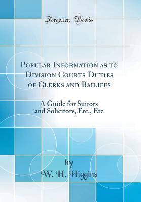 Download Popular Information as to Division Courts Duties of Clerks and Bailiffs: A Guide for Suitors and Solicitors, Etc., Etc (Classic Reprint) - W H Higgins | ePub