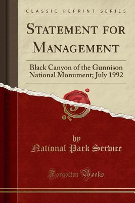 Download Statement for Management: Black Canyon of the Gunnison National Monument; July 1992 (Classic Reprint) - U.S. National Park Service file in PDF