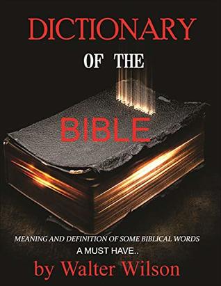 Download Dictionary of the Bible : Meaning and Definitions of some Biblical Words - Walter Wilson | ePub