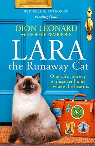 Read Lara The Runaway Cat: One cat’s journey to discover home is where the heart is - Dion Leonard file in ePub