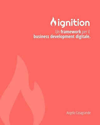 Read Ignition: Un framework per il digital business development - Angelo Casagrande file in ePub