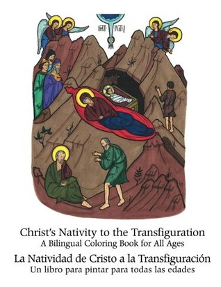 Full Download Christ's Nativity to the Transfiguration - La Natividad de Cristo a la Transfiguracion: A Bilingual Coloring Book for All Ages - Orthodox Christian Translation Society file in PDF