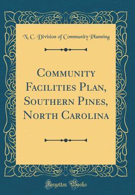 Download Community Facilities Plan, Southern Pines, North Carolina (Classic Reprint) - N C Division of Community Planning file in PDF