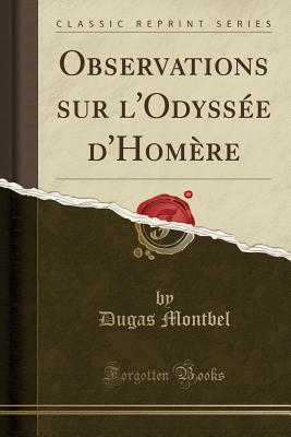 Read Online Observations Sur l'Odyss�e d'Hom�re (Classic Reprint) - Dugas Montbel file in ePub