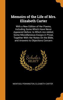 Download Memoirs of the Life of Mrs. Elizabeth Carter: With a New Edition of Her Poems, Including Some Which Have Never Appeared Before; To Which Are Added, Some Miscellaneous Essays in Prose, Together with Her Notes on the Bible, and Answers to Objections Concern - Montagu Pennington | PDF