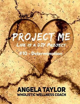 Read Project Me: Life is a DIY Project: #10 Determination - Angela Taylor file in PDF