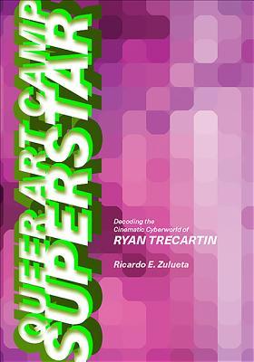 Read Queer Art Camp Superstar: Decoding the Cinematic Cyberworld of Ryan Trecartin - Ricardo Estanislao Zulueta | PDF