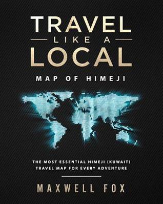 Full Download Travel Like a Local - Map of Himeji: The Most Essential Himeji (Japan) Travel Map for Every Adventure - Maxwell Fox file in PDF